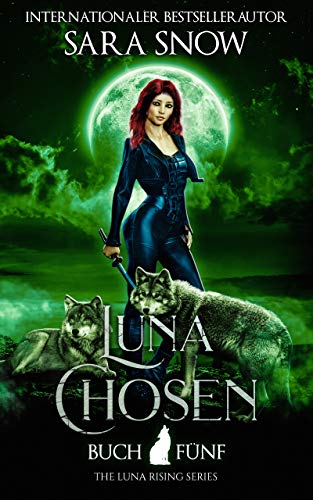 Luna Chosen: Buch 5 Luna Rising-Reihe (Eine Reihe mit paranormalen Gestaltwandlern)