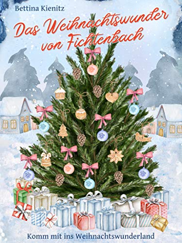 Das Weihnachtswunder von Fichtenbach (Komm mit ins Weihnachtswunderland 9)