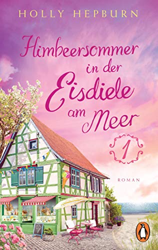 Himbeersommer in der kleinen Eisdiele am Meer (Teil 1): Roman (Ein Sommer in der romantischsten Eisdiele Cornwalls)