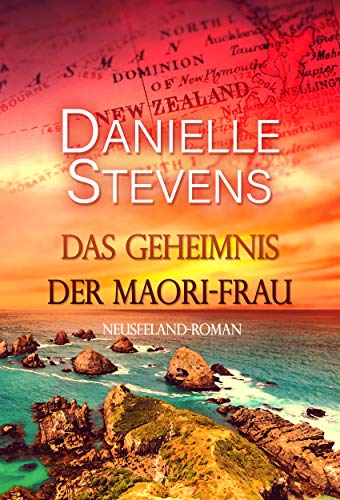 Das Geheimnis der Maori-Frau: Neuseeland-Roman (Liebe & Schicksal in fernen Ländern 1)