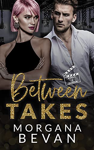 Between Takes: An Enemies-to-Lovers Movie Star Romance (Kings of Screen Celebrity Romance Book 1)