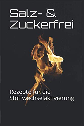 Salz- & Zuckerfrei: Rezepte für die Stoffwechselaktivierung