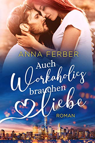 Auch Workaholics brauchen Liebe: »LOVE vs. KARRIERE« (LIEBESROMAN)