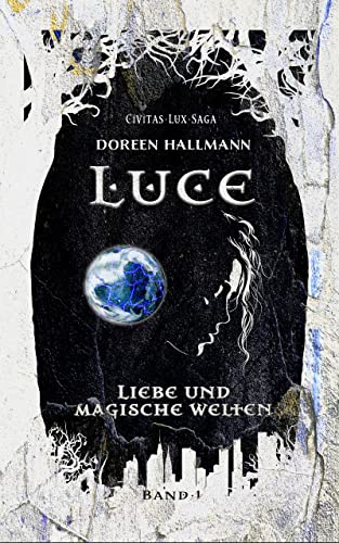 LUCE: Liebe und magische Welten - Romantasy ( deutsch ) (Civitas Lux Saga 1)