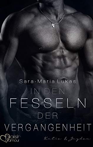 In den Fesseln der Vergangenheit: Katie & Jayden (Danger meets Love 1)