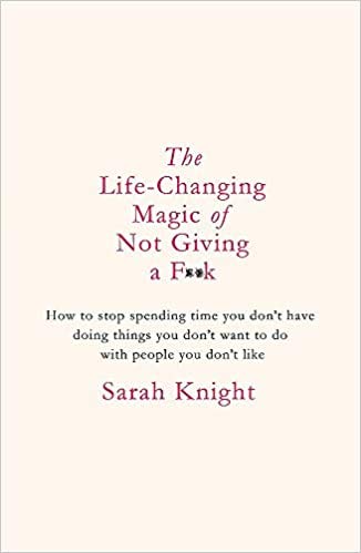 The Life Changing Magic of Not Giving a Fuck The bestselling book everyone is talking about A No Fucks Given Guide Hardcover 31 Dec 2015