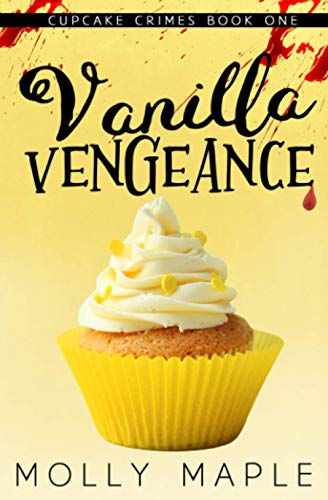 Vanilla Vengeance: A Small Town Cupcake Cozy Mystery (Cupcake Crimes Series, Band 1)