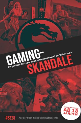 Gaming-Skandale - Die größten Aufreger und Kontroversen rund um Videospiele: Aus der Buch-Reihe Gaming Nonsense (Gaming Nonsense - Die Bücher-Serie rund um Videospiele)