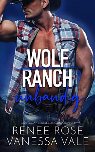 unbändig (Wolf Ranch (DE) 6)