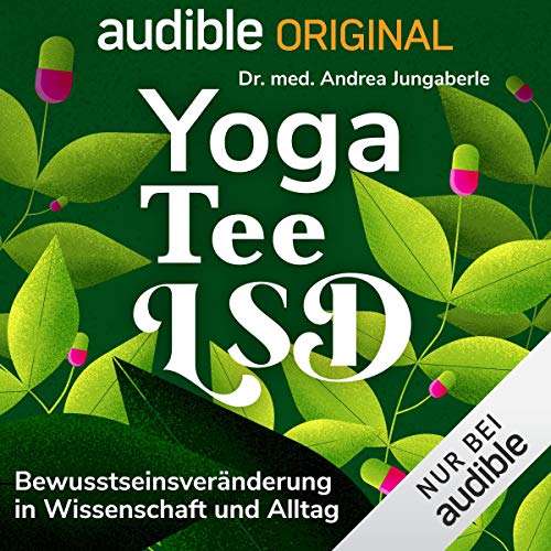 Yoga, Tee, LSD: Über Bewusstseinsveränderung in Wissenschaft und Alltag
