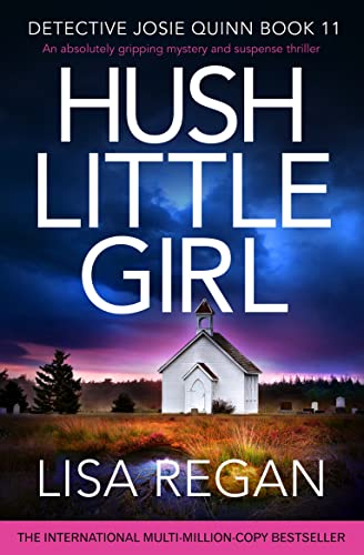 Hush Little Girl: An absolutely gripping mystery and suspense thriller (Detective Josie Quinn Book 11)