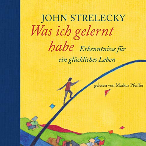 Was ich gelernt habe: Erkenntnisse für ein glückliches Leben