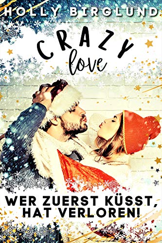 Crazy love: Wer zuerst küsst, hat verloren!
