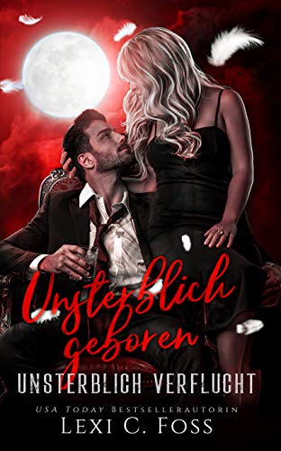 Unsterblich Geboren: Ein Vampirroman (Unsterblich Verflucht 4)