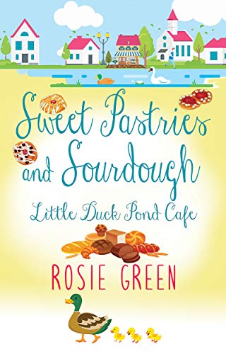 Sweet Pastries & Sourdough: (Little Duck Pond Cafe, Book 15)