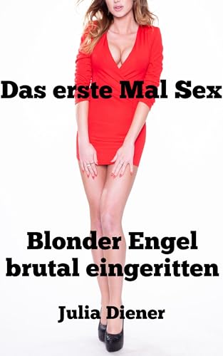 Das erste Mal Sex: Blonder Engel brutal eingeritten (Das erste Mal Sex... und gleich hart rangenommen)