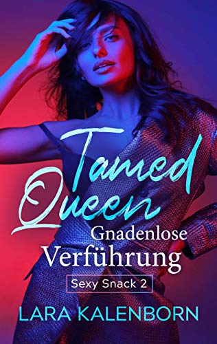 Tamed Queen: Gnadenlose Verführung (Sexy Snacks 2)