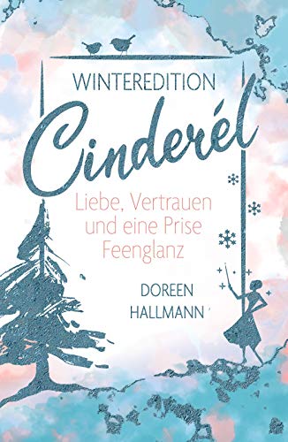 Cinderél: Liebe, Vertrauen und eine Prise Feenglanz - Romantik zu Weihnachten (Winteredition)