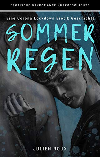 Sommerregen : - Eine Corona Lockdown Erotik Geschichte (Gay Love Story) -