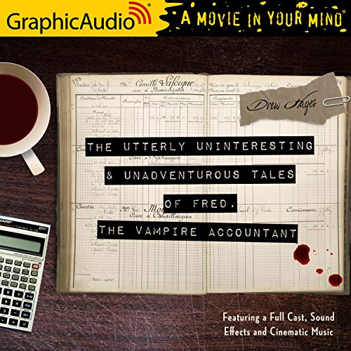 The Utterly Uninteresting and Unadventurous Tales of Fred, the Vampire Accountant (Dramatized Adaptation)