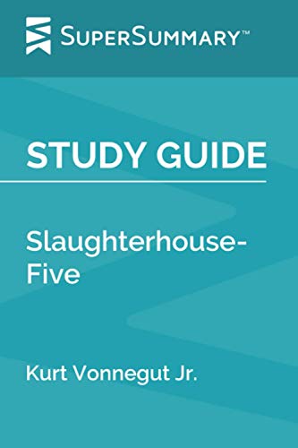 Study Guide: Slaughterhouse-Five by Kurt Vonnegut Jr. (SuperSummary)