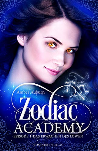Zodiac Academy, Episode 1 - Das Erwachen des Löwen: Fantasy-Serie (Die Magie der Tierkreiszeichen)