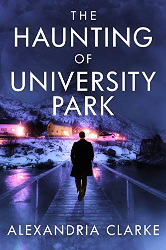 The Haunting of University Park: A Riveting Haunted House Mystery (A Riveting Haunted House Mystery Series Book 20)