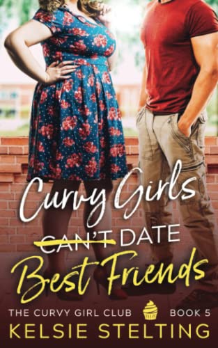 Curvy Girls Can't Date Best Friends (The Curvy Girl Club®, Band 5)