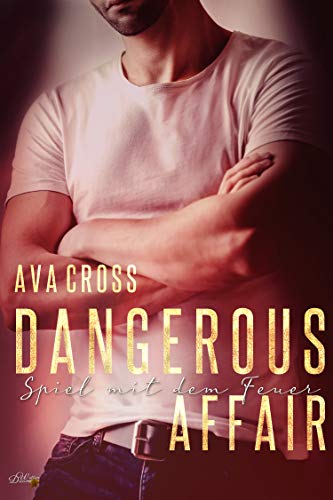 Dangerous Affair: Spiel mit dem Feuer (Dangerous-Affair-Dilogie 2)