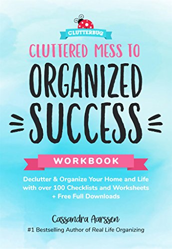 Cluttered Mess to Organized Success Workbook: Declutter & Organize Your Home and Life with over 100 Checklists and Worksheets + Free Full Downloads (Clutterbug)