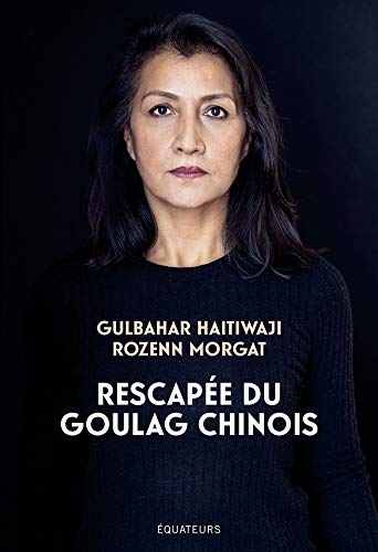 Rescapée du goulag chinois: Le premier témoignage d’une survivante ouïghoure