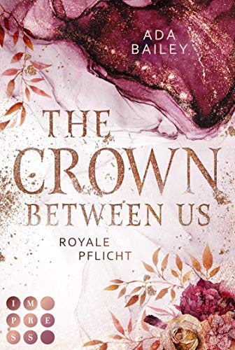 The Crown Between Us. Royale Pflicht (Die "Crown"-Dilogie 2): New Adult Roman über die Liebe zu einem königlichen Bad Boy