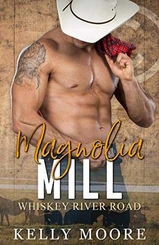 Magnolia Mill: Small Town Romance Series (Whiskey River Road Book 6)