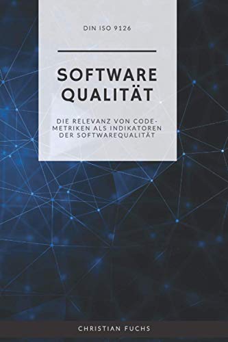DIN ISO 9126 Softwarequalität: Die Relevanz von Code-Metriken als Indikatoren der Softwarequalität