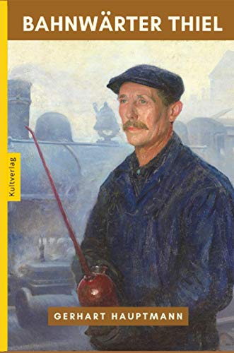 Bahnwärter Thiel - Gerhart Hauptmann Bahnwärter Thiel
