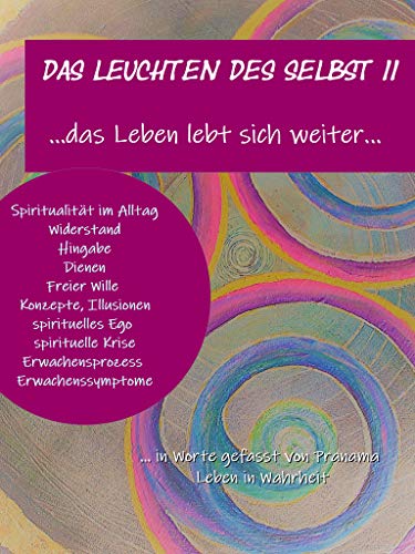 Das Leuchten des Selbst II: ...das Leben lebt sich weiter...