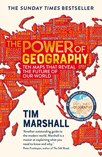 The Power of Geography: Ten Maps that Reveal the Future of Our World – the sequel to Prisoners of Geography (Tim Marshall on Geopolitics Book 2)