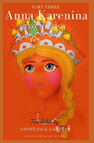 Anna Karenina, by Leo Tolstoy translated by Constance Garnett (illustrated): Part Three
