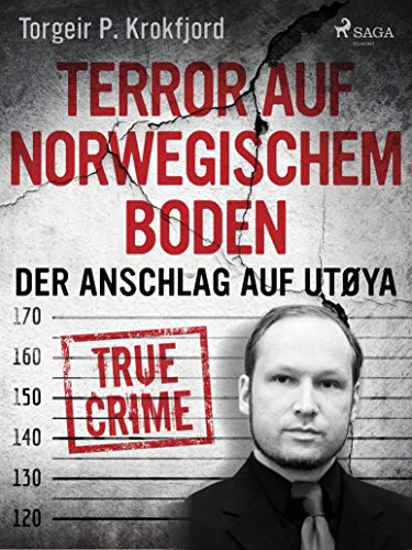 Terror auf norwegischem Boden: Der Anschlag auf Utøya (Die größten Kriminalfälle Skandinaviens)
