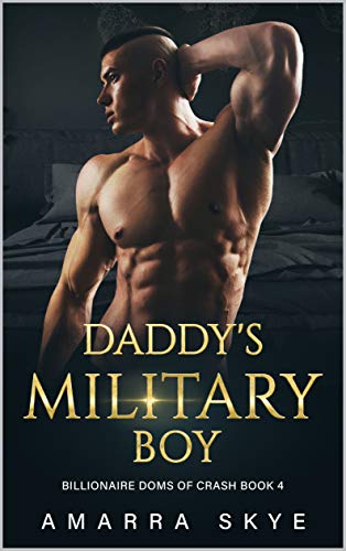 Daddy's Military Boy: Book Four: Age Play, Daddy little boy, DDLB, Daddy Dom, Kinky, Insta-Love, Billionaire, BDSM, Dom Romance Series (Billionaire Doms Of Crash 4)