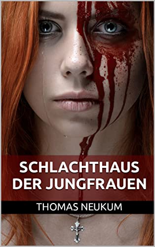 Schlachthaus der Jungfrauen (Hardcore Thriller)