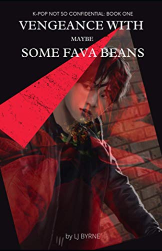 Vengeance With Maybe Some Fava Beans (K-Pop Not So Confidential)