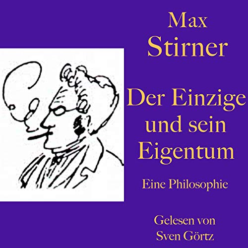 Der Einzige und sein Eigentum: Eine Philosophie