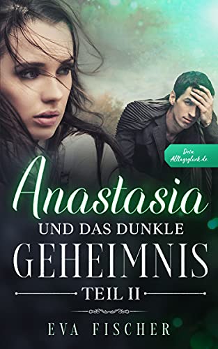 Anastasia und das dunkle Geheimnis: Teil II (Die Anastasia-Fantasysaga 2)