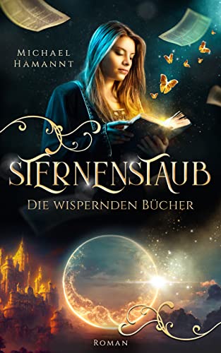 Die Wispernden Bücher - Sternenstaub: Roman (Band 4)