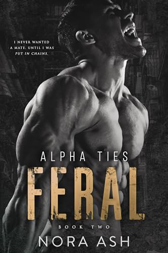 Feral: A Dark Omegaverse Romance (Alpha Ties)