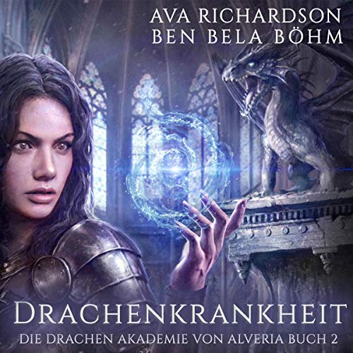 Drachenkrankheit: Die Drachenakademie von Alveria, Buch 2