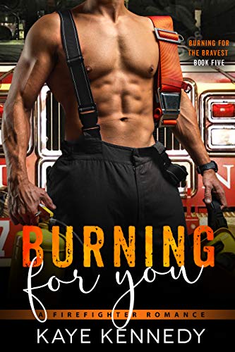Burning for You: A Second Chance Friends-to-Lovers Firefighter Romance (Burning for the Bravest Book 5)