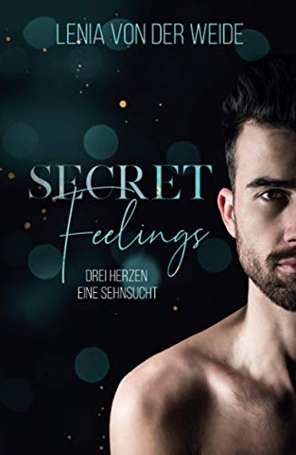 Secret Feelings: Drei Herzen, eine Sehnsucht (Secret Feelings (MMF - Liebesroman), Band 1)