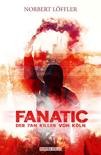FanatiC der Fan Killer von Köln: Köln Thriller Band 5
